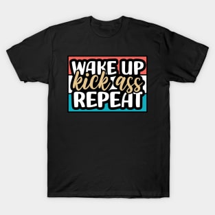 Wake up, kick ass, repeat T-Shirt